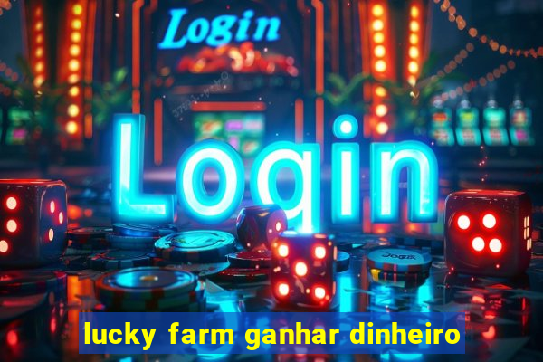 lucky farm ganhar dinheiro